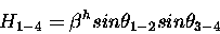 \begin{displaymath}
H_{1-4} = \beta^h sin \theta_{1-2} sin \theta_{3-4}
\end{displaymath}