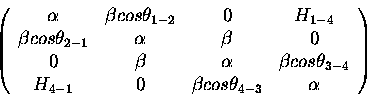 \begin{displaymath}\left (
\begin{array}{cccc}
\alpha&\beta cos \theta_{1-2} & 0...
...4-1} & 0 & \beta cos \theta_{4-3} & \alpha
\end{array}\right )
\end{displaymath}