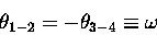 \begin{displaymath}\theta_{1-2} = -\theta_{3-4} \equiv \omega\end{displaymath}