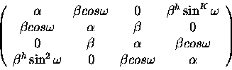 \begin{displaymath}\left (
\begin{array}{cccc}
\alpha&\beta cos \omega & 0 & \be...
...n^2 \omega & 0 & \beta cos \omega & \alpha
\end{array}\right )
\end{displaymath}
