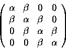 \begin{displaymath}\left (
\begin{array}{cccc}
\alpha&\beta & 0 & 0\\
\beta &\a...
... \alpha & \beta \\
0 & 0 & \beta & \alpha
\end{array}\right )
\end{displaymath}
