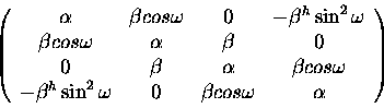 \begin{displaymath}\left (
\begin{array}{cccc}
\alpha&\beta cos \omega & 0 & -\b...
...n^2 \omega & 0 & \beta cos \omega & \alpha
\end{array}\right )
\end{displaymath}