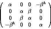\begin{displaymath}\left (
\begin{array}{cccc}
\alpha&0 & 0 & -\beta^h\\
0 &\al...
... & \alpha & 0\\
-\beta^h & 0 & 0 & \alpha
\end{array}\right )
\end{displaymath}