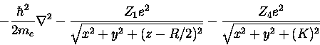 \begin{displaymath}- \frac{\hbar^2}{2m_e}\nabla^2 -
\frac{Z_1e^2}{\sqrt{x^2+y^2+(z-R/2)^2}}
-\frac{Z_4e^2}{\sqrt{x^2+y^2+(K)^2}}
\end{displaymath}
