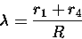 \begin{displaymath}\lambda = \frac{r_1+r_4}{R}
\end{displaymath}