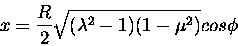 \begin{displaymath}x = \frac{R}{2} \sqrt{( \lambda^2-1)(1-\mu^2)} cos \phi
\end{displaymath}