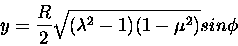 \begin{displaymath}y = \frac{R}{2} \sqrt{( \lambda^2-1)(1-\mu^2)} sin \phi
\end{displaymath}