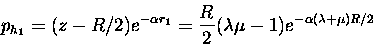 \begin{displaymath}p_{h_1} = (z-R/2)e^{-\alpha r_1} =
\frac{R}{2}(\lambda \mu - 1) e^{-\alpha (\lambda + \mu)R/2}
\end{displaymath}