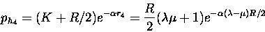 \begin{displaymath}p_{h_4} = (K+R/2)e^{-\alpha r_4}
= \frac{R}{2}(\lambda \mu + 1) e^{-\alpha (\lambda - \mu)R/2}
\end{displaymath}