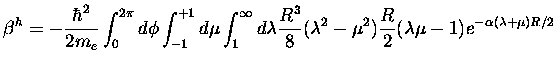 $\displaystyle \beta^h =
-\frac{\hbar^2}{2 m_e}
\int_0^{2\pi} d\phi \int_{-1}^{+...
...}{8}(\lambda^2-\mu^2)
\frac{R}{2} (\lambda \mu - 1)e^{-\alpha (\lambda+\mu)R/2}$