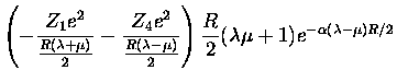 $\displaystyle \left (-\frac{Z_1 e^2 }{\frac{R(\lambda+\mu)}{2}}
-\frac{Z_4 e^2 ...
...da-\mu)}{2}} \right )
\frac{R}{2} (\lambda \mu + 1)e^{-\alpha (\lambda-\mu)R/2}$