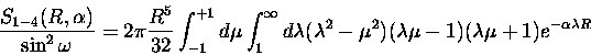 \begin{displaymath}\frac{S_{1-4}(R,\alpha) }{\sin^2 \omega} =
2\pi \frac{R^5}{3...
...^2)
(\lambda \mu - 1)
(\lambda \mu + 1)
e^{-\alpha \lambda R}
\end{displaymath}