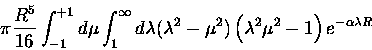 \begin{displaymath}\pi \frac{R^5}{16}
\int_{-1}^{+1}d\mu \int_1^\infty d\lambda
...
...\mu^2)
\left( \lambda^2 \mu^2-1 \right)
e^{-\alpha \lambda R}
\end{displaymath}