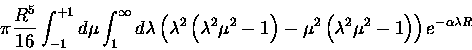 \begin{displaymath}\pi \frac{R^5}{16}
\int_{-1}^{+1}d\mu \int_1^\infty d\lambda
...
...left( \lambda^2 \mu^2-1 \right)
\right )
e^{-\alpha \lambda R}
\end{displaymath}