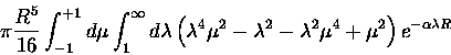 \begin{displaymath}\pi \frac{R^5}{16}
\int_{-1}^{+1}d\mu \int_1^\infty d\lambda
...
...da^2
- \lambda^2 \mu^4
+\mu^2
\right )
e^{-\alpha \lambda R}
\end{displaymath}
