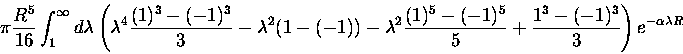\begin{displaymath}\pi \frac{R^5}{16}
\int_1^\infty d\lambda
\left (
\lambda^4 ...
...)^5 }{5}
+\frac{1^3-(-1)^3 }{3}
\right )
e^{-\alpha \lambda R}
\end{displaymath}